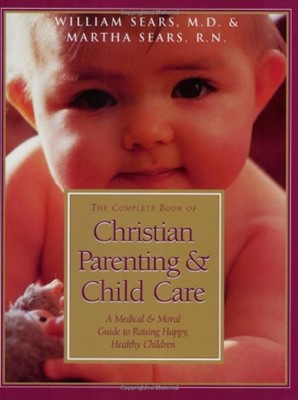Complete Book of Christian Parenting and Child Care, The
