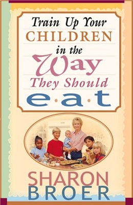 Train Up Your Children In the Ways They Should Eat