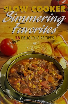 Slow Cooker Simmering Favorites 28 Delicious Recipes