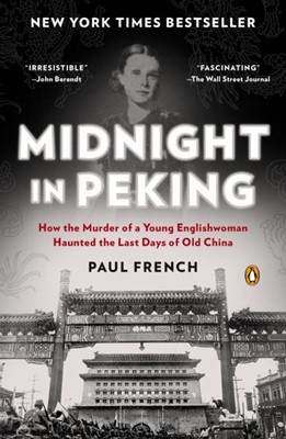 Midnight in Peking: How the Murder of a Young Englishwoman Haunted the Last Days of Old China