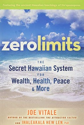 Zero Limits the Secrets hawaiian System for Wealth, Health, Peace and More