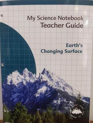 My Science Notebook Teacher Guide Earth's Changing Surface