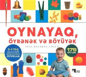 Oynayaq, öyrənək və böyüyək - 0-2 yaş uşaqlar üçün inkişafetdirici oyunlar