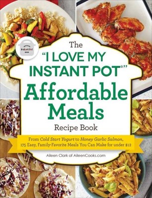 The 'I Love My Instant Pot' Affordable Meals Recipe Book