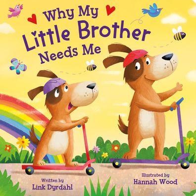 Why My Little Brother Needs Me (Board Book)