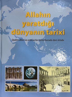 Allahın yaratdığı dünyanın tarixi (Qədim dövr və orta əsrlər tarixi barədə dərs kitabı)