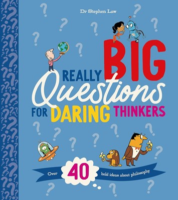 Really Big Questions For Daring Thinkers Over 40 Bold Ideas about Philosophy