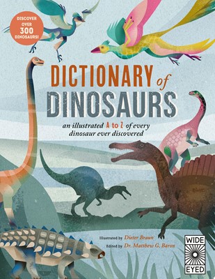 Dictionary of Dinosaurs An Illustrated A to Z of Every Dinosaur Ever Discovered