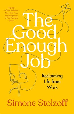 The Good Enough Job Reclaiming Life from Work