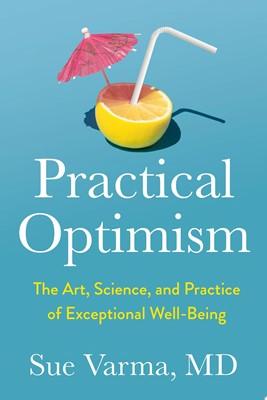 Practical Optimism The Art, Science, and Practice of Exceptional Well-Being