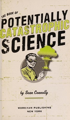 The Book of Potentially Catastrophic Science 50 Experiments for Daring Young Scientists