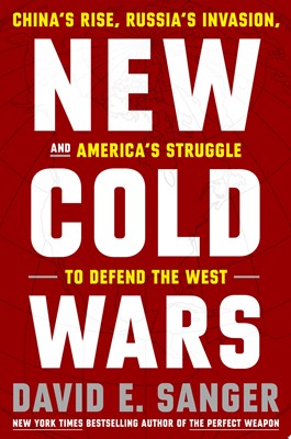 New Cold Wars China's Rise, Russia's Invasion, and America's Struggle to Defend the West