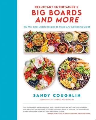 Reluctant Entertainer's Big Boards and More 100 Mix-and-Match Recipes to Make Any Gathering Great