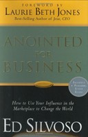 Anointed for Business - How to Use Your Influence In the Marketplace to Change the World (Hardcover)
