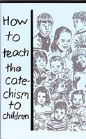 How to Teach the Catechism to Children (Paperback)