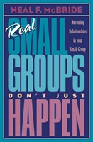 Real Small Groups Don't Just Happen (Paperback)