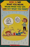 How to Say What You Mean, Mean What You Say, and Get What You Want