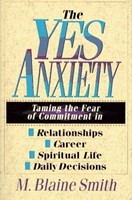 The Yes Anxiety: Taming the Fear of Commitment in Relationships, Career, Spiritual Life and Daily Decisions (Paperback)