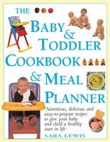 The Baby & Toddler Cookbook & Meal Planner: Nutritious, Delicious And Easy-To-Prepare Recipes To Give Your Baby And Child A Healthy Start In Life (Paperback)
