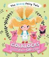 The Wrong Fairy Tale Goldilocks and the Three Little Pigs (Hardcover)