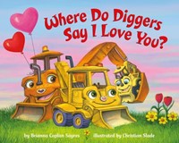 Where Do Diggers Say I Love You? (Board Book)