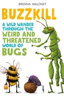 Buzzkill A Wild Wander Through the Weird and Threatened World of Bugs (Paperback)