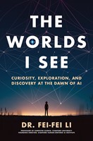 The Worlds I See Curiosity, Exploration, and Discovery at the Dawn of AI (Paperback)