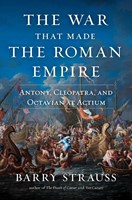 The War That Made the Roman Empire Antony, Cleopatra, and Octavian at Actium (Hardcover)