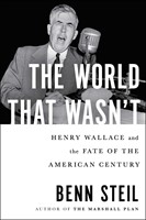 The World That Wasn't Henry Wallace and the Fate of the American Century (Hardcover)