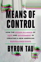 Means of Control How the Hidden Alliance of Tech and Government Is Creating a New American Surveillance State (Hardcover)