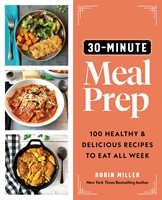 30-Minute Meal Prep 100 Healthy and Delicious Recipes to Eat All Week (Paperback)