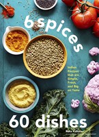 6 Spices, 60 Dishes Indian Recipes That Are Simple, Fresh, and Big on Taste (Hardcover)