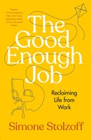 The Good Enough Job Reclaiming Life from Work (Hardcover)