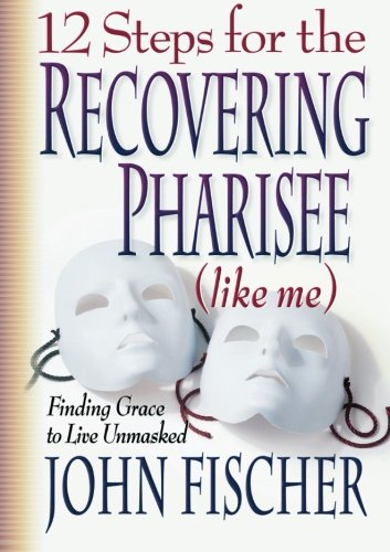 12 Steps for the Recovering Pharisee