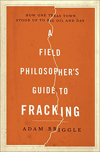 Field Philosopher's Guide to Fracking, A