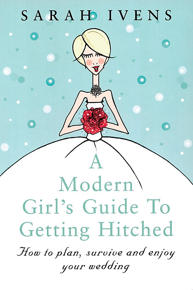 Modern Girl's Guide to Getting Hitched, A