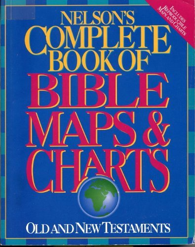 Nelson's Complete Book of Bible Maps and Charts