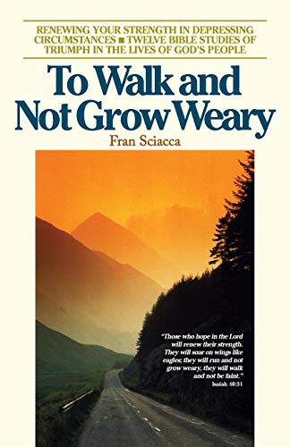 To Walk and Not Grow Weary
