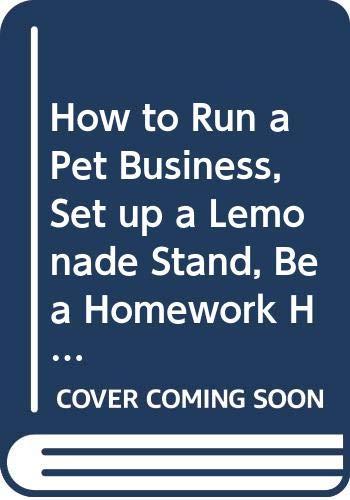 How to Run a Pet Business, Set up a Lemonade Stand, Be a Homework Helper, and other ways to Make Money