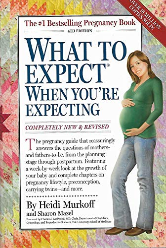 What to Expect When Youre Expecting Completely New and Revised 4th Edition