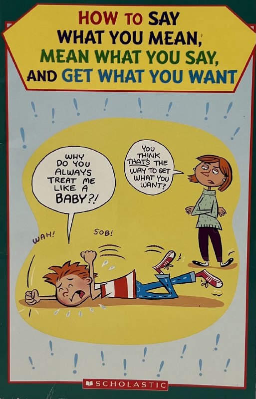 How to Say What You Mean, Mean What You Say, and Get What You Want