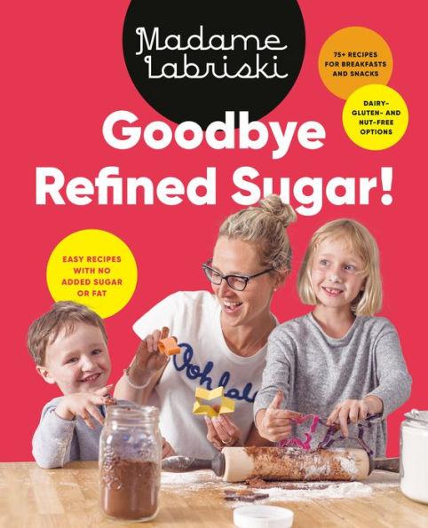 Goodbye Refined Sugar!