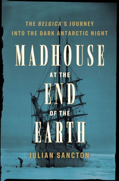 Madhouse at the End of the Earth