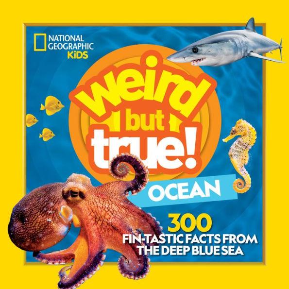 Weird but true ocean