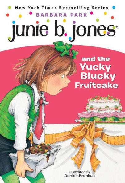 Junie B. Jones and the Yucky Blucky Fruitcake
