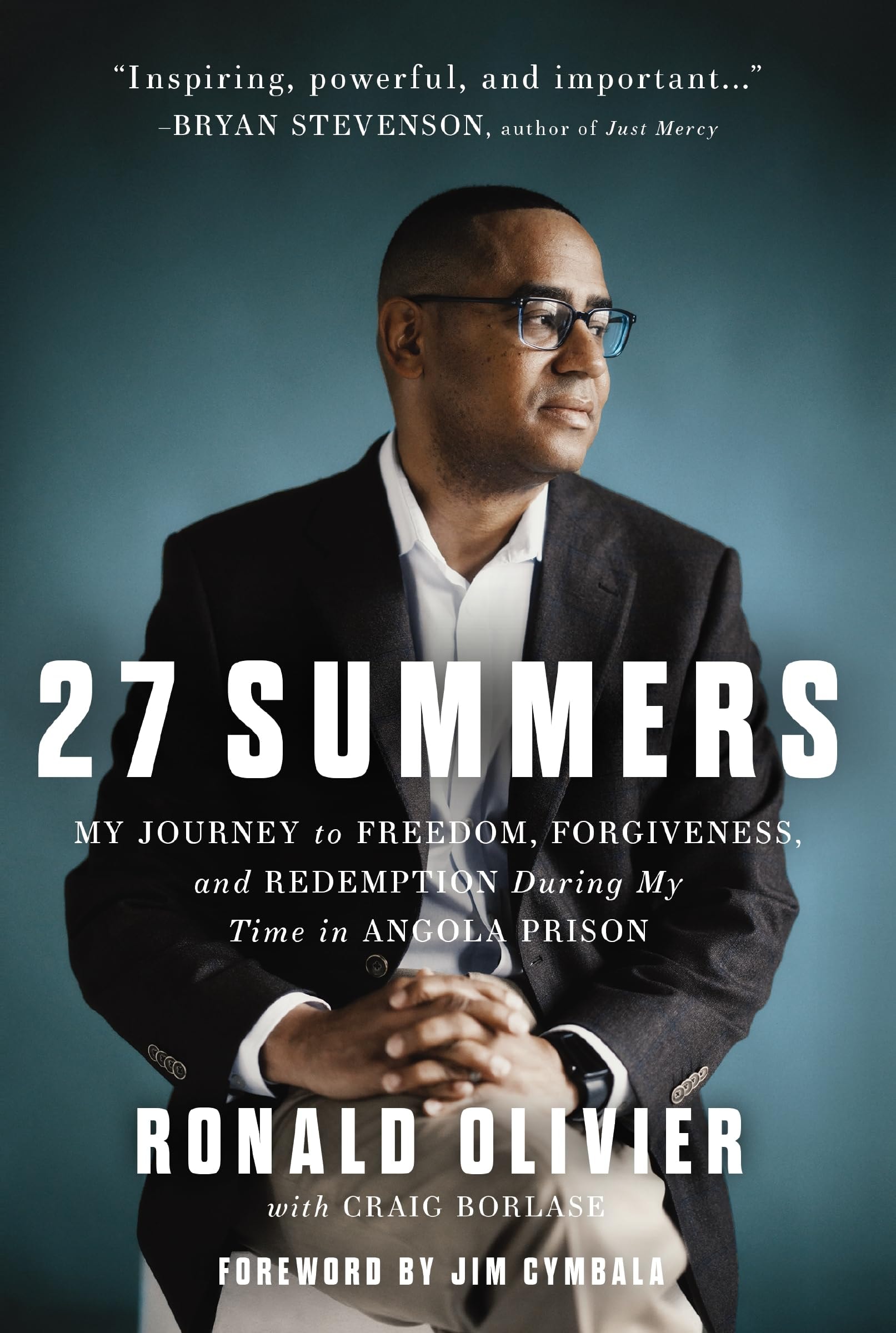27 Summers My Journey to Freedom, Forgiveness, and Redemption During My Time in Angola Prison