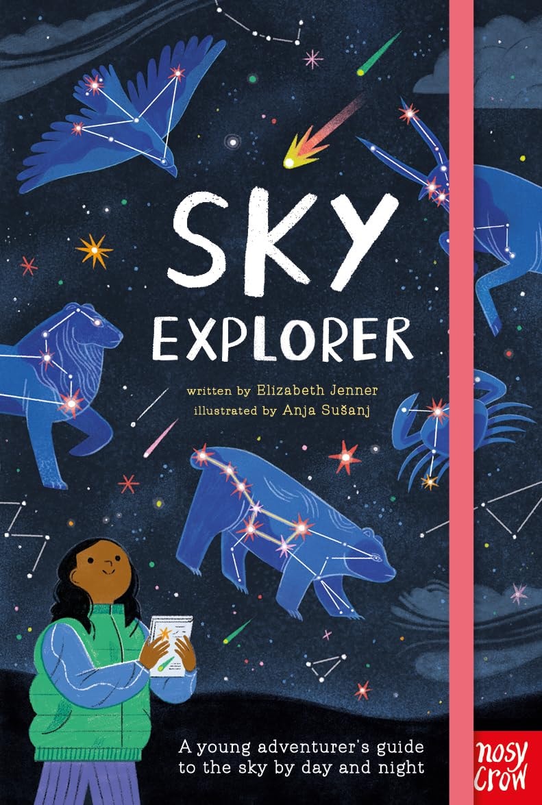 Sky Explorer A Young Adventurer's Guide to the Sky by Day and Night