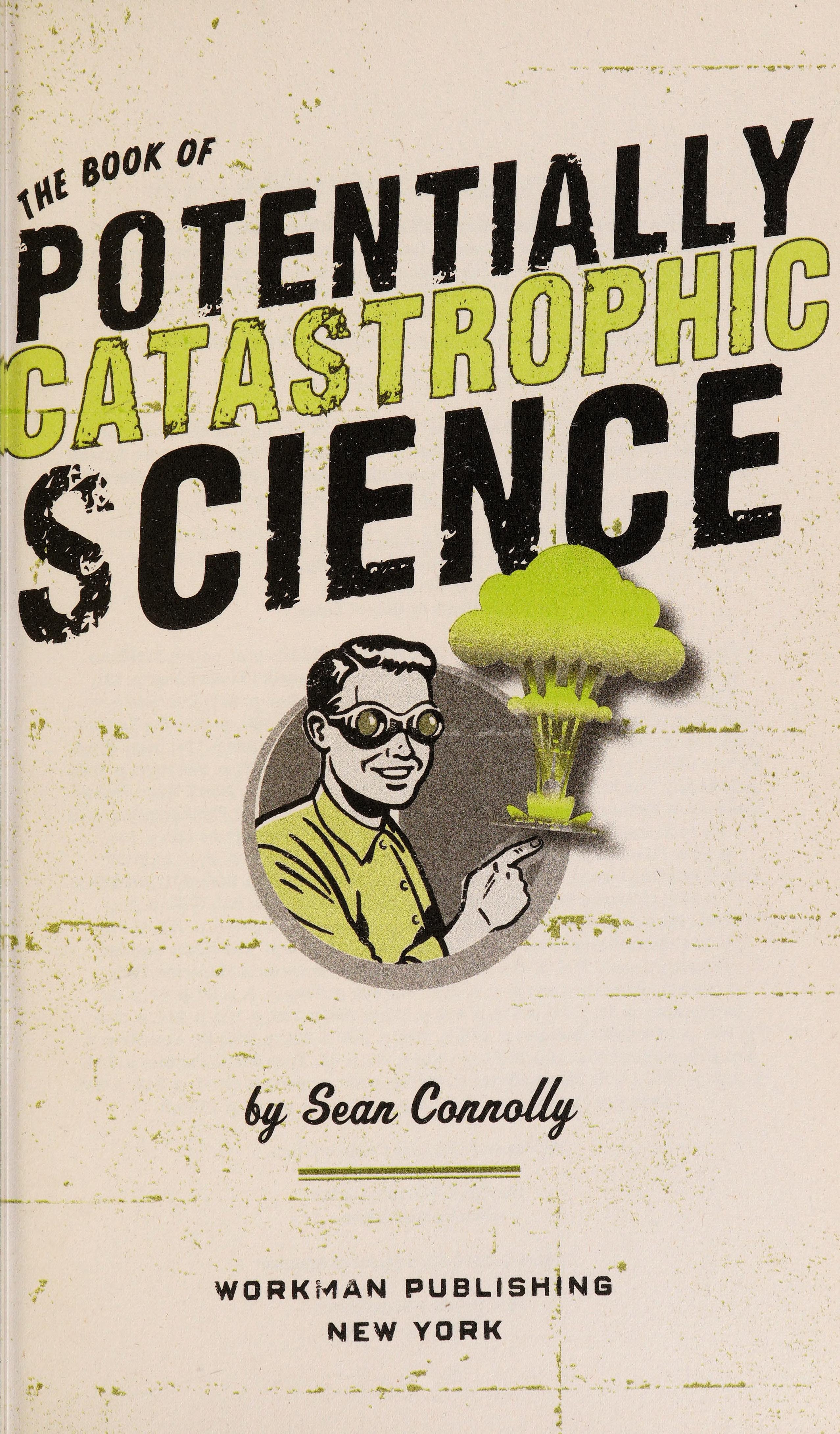 The Book of Potentially Catastrophic Science 50 Experiments for Daring Young Scientists